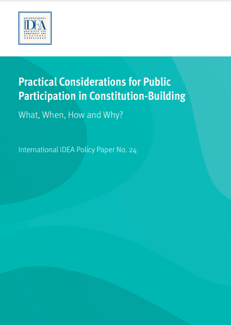 Practical Considerations for Public Participation in Constitution-Building: What, When, How and Why? Practical Considerations for Public Participation in Constitution-Building: What, When, How and Why?