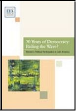 Report: 30 Years of Democracy: Riding the Wave? Women's Political Participation in Latin America, International IDEA - 2008 Report: 30 Years of Democracy: Riding the Wave? Women's Political Participation in Latin America, International IDEA - 2008