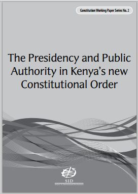 The Presidency and Public Authority in Kenya’s new Constitutional Order The Presidency and Public Authority in Kenya’s new Constitutional Order