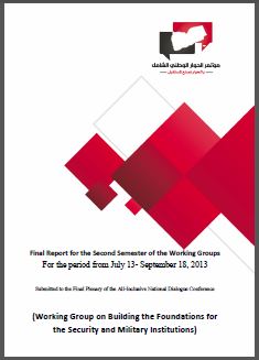 Yemen: Final Report of the Working Group on Building the Foundations for the Security and Military Institutions Yemen: Final Report of the Working Group on Building the Foundations for the Security and Military Institutions