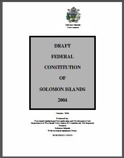 Solomon Islands: Draft of the Federal Constitution 2004 Solomon Islands: Draft of the Federal Constitution 2004