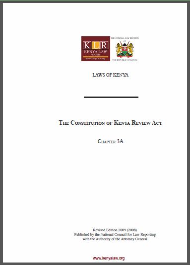 Kenya: The Constitution of Kenya Review Act (Chapter 3 A), The National Coouncil for Law Reporting - 2009 