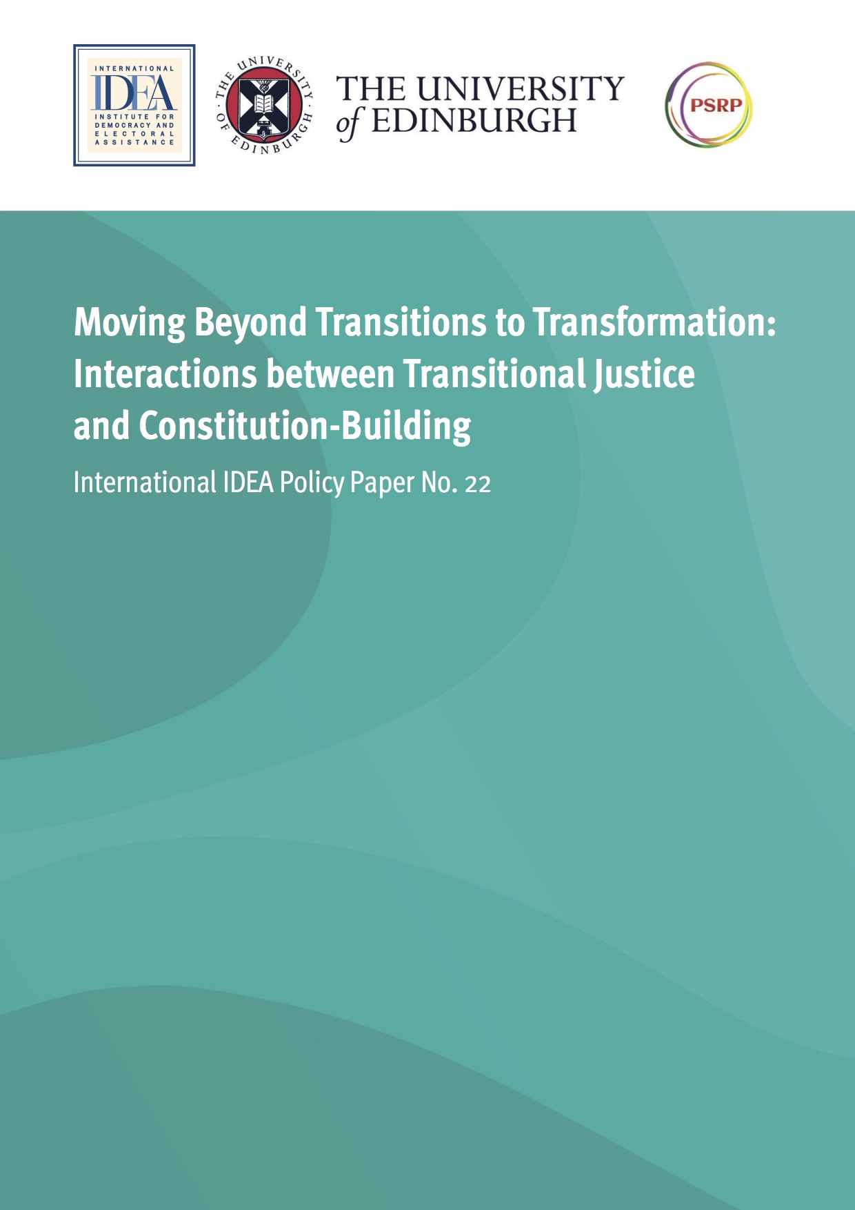 Moving Beyond Transitions to Transformation: Interactions Between Transitional Justice and Constitution-Building Moving Beyond Transitions to Transformation: Interactions Between Transitional Justice and Constitution-Building